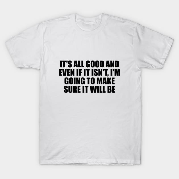 It's all good and even if it isn't, I'm going to make sure it will be T-Shirt by D1FF3R3NT